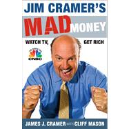 Jim Cramer's Mad Money Watch TV, Get Rich by Cramer, James J.; Mason, Cliff, 9781416537908