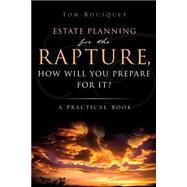 Rapture, How Will You Prepare for It? : A Practical Book by BOUSQUET TOM, 9781607917908