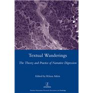 Textual Wanderings: The Theory and Practice of Narrative Digression by Atkin; Rhian, 9781907747908