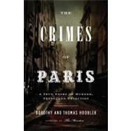 The Crimes of Paris A True Story of Murder, Theft,  and Detection by Hoobler, Dorothy; Hoobler, Thomas, 9780316017909