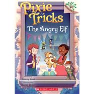 The Angry Elf: A Branches Book (Pixie Tricks #5) by West, Tracey; Bonet, Xavier, 9781338627909
