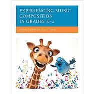 Experiencing Music Composition in Grades K2 by Kaschub, Michele; Smith, Janice P., 9781475867909