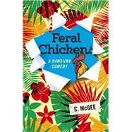 Feral Chickens: A Hawaiian Comedy by Mcgee, C., 9781785357909