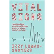 Vital Signs Heartbreaking, sometimes hilarious stories of a junior doctor's first year by Lomax-Sawyers, Izzy, 9781988547909