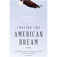 Chasing the American Dream Understanding What Shapes Our Fortunes by Rank, Mark Robert; Hirschl, Thomas A.; Foster, Kirk A., 9780195377910