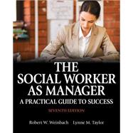 The Social Worker as Manager: A Practical Guide to Success by Weinbach, Robert W., 9780205957910