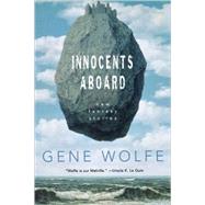 Innocents Aboard New Fantasy Stories by Wolfe, Gene, 9780765307910