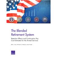 The Blended Retirement System Retention Effects and Continuation Pay Cost Estimates for the Armed Services by Asch, Beth J.; Mattock, Michael G.; Hosek, James, 9780833097910