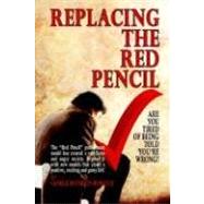 Replacing the Red Pencil: Are You Tired of Being Told You're Wrong? by Rosselot, George Franklin, 9780977957910