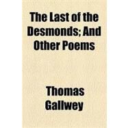 The Last of the Desmonds: And Other Poems by Gallwey, Thomas, 9781154447910
