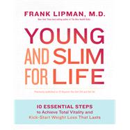 Young and Slim for Life 10 Essential Steps to Achieve Total Vitality and Kick-Start Weight Loss That Lasts by Lipman, Frank, 9781401947910