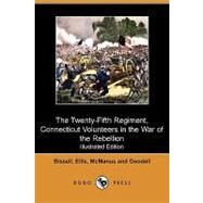 The Twenty-fifth Regiment, Connecticut Volunteers in the War of the Rebellion by Bissell, George P.; Ellis, Samuel K.; Goodell, Henry Hill, 9781409967910