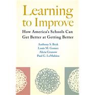 Learning to Improve by Bryk, Anthony S.; Gomez, Louis M.; Grunow, Alicia; Lemahieu, Paul G., 9781612507910