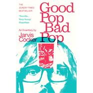 Good Pop, Bad Pop The Sunday Times bestselling hit from Jarvis Cocker by Cocker, Jarvis, 9781784707910