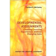 Developmental Assignments : Creating Learning Experiences for Development in Place by McCauley, Cynthia D., 9781882197910