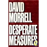 Desperate Measures by Morrell, David, 9780446517911