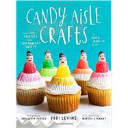 Candy Aisle Crafts Create Fun Projects with Supermarket Sweets by Levine, Jodi, 9780804137911