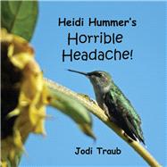 Heidi Hummer's Horrible Headache by Traub, Jodi, 9781098317911