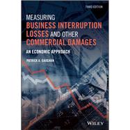 Measuring Business Interruption Losses and Other Commercial Damages An Economic Approach by Gaughan, Patrick A., 9781119647911