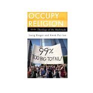 Occupy Religion Theology of the Multitude by Rieger, Joerg; Pui-Lan, Kwok, 9781442217911