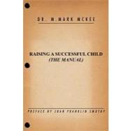 Raising a Successful Child by McKee, M. Mark, Dr.; Smutny, Joan Franklin, 9781456557911