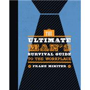 The Ultimate Man's Survival Guide to the Workplace by Miniter, Frank, 9781621577911