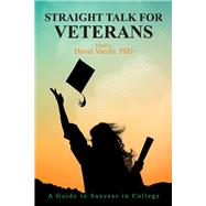 Straight Talk for Veterans A Guide to Success in College by Vacchi, David; Jones, Kevin; Wert, Janine; Diamond, Aynsley; Fullerton, Adam; Young, Sharon; Kirchner, Michael; Minnis, Sarah E.; Phillips, Glenn; Jones, Sosanya, 9781733447911