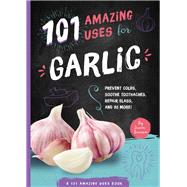 101 Amazing Uses for Garlic by Branson, Susan, 9781945547911