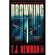 Drowning The Rescue of Flight 1421 (A Novel) by Newman, T. J., 9781982177911