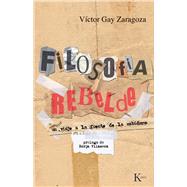 Filosofa rebelde Un viaje a la fuente de la sabidura by Gay Zaragoza, Vctor; Vilaseca, Borja, 9788472457911
