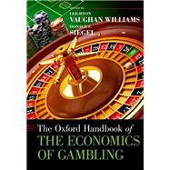 The Oxford Handbook of the Economics of Gambling by Vaughan Williams, Leighton; Siegel, Donald S., 9780199797912