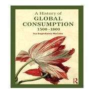 A History of Global Consumption: 1500 - 1800 by Baghdiantz McCabe; Ina, 9780415507912