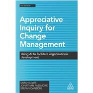 Appreciative Inquiry for Change Management by Lewis, Sarah; Passmore, Jonathan; Cantore, Stefan, 9780749477912