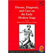 Disease, Diagnosis, and Cure on the Early Modern Stage by Peterson,Kaara L., 9780754637912