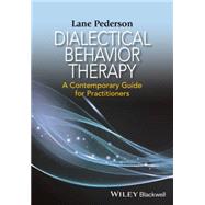 Dialectical Behavior Therapy A Contemporary Guide for Practitioners by Pederson, Lane D., 9781118957912