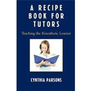 A Recipe Book for Tutors Teaching the Kinesthetic Learner by Parsons, Cynthia, 9781578867912