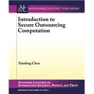 Introduction to Secure Outsourcing Computation by Chen, Xiaofeng, 9781627057912