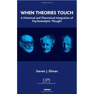 When Theories Touch: A Historical and Theoretical Integration of Psychoanalytic Thought by Ellman,Steven J., 9781855757912