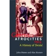 German Atrocities, 1914; A History of Denial by John Horne and Alan Kramer, 9780300107913