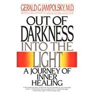 Out of Darkness into the Light A Journey of Inner Healing by Jampolsky, Gerald G., 9780553347913