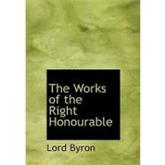 The Works of the Right Honourable Lord Byron by Byron, Lord George Gordon, 9780554717913
