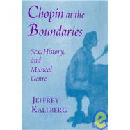 Chopin at the Boundaries by Kallberg, Jeffrey, 9780674127913