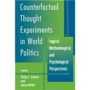 Counterfactual Thought Experiments in World Politics by Tetlock, Philip E.; Belkin, Aaron, 9780691027913