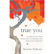 True You by Derusha, Michelle, 9780801077913