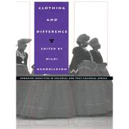 Clothing and Difference by Hendrickson, Hildi; Appadurai, Arjun; Comaroff, John L.; Farquhar, Judith, 9780822317913