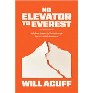 No Elevator to Everest Shift from Survive to Thrive through Spirit-Led Self-Awareness by Acuff, Will, 9780830787913
