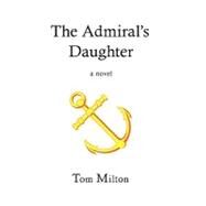 The Admiral's Daughter by Milton, Tom, 9780979457913