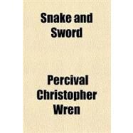 Snake and Sword by Wren, Percival Christopher, 9781153737913