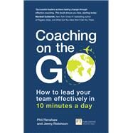Coaching on the Go How to lead your team effectively in 10 minutes a day by Renshaw, Phil; Robinson, Jenny, 9781292267913