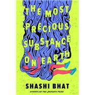 The Most Precious Substance on Earth by Bhat, Shashi, 9781538707913